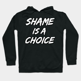 SHAME IS A CHOICE (white) Hoodie